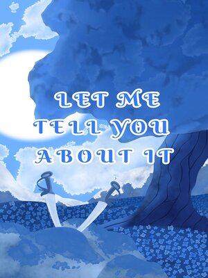 cover image of Let Me Tell You About It